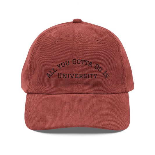 Corduroy Cap — "All You Gotta Do Is University" Embroidered Vintage Dad Hat