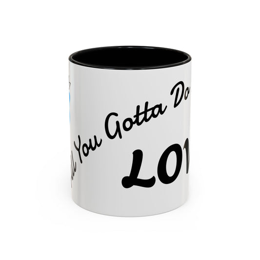 All You Gotta Do is LOVE mug